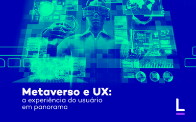 Metaverso e UX: a experiência do usuário em panorama