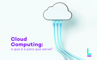 Cloud Computing: o que é e para que serve?
