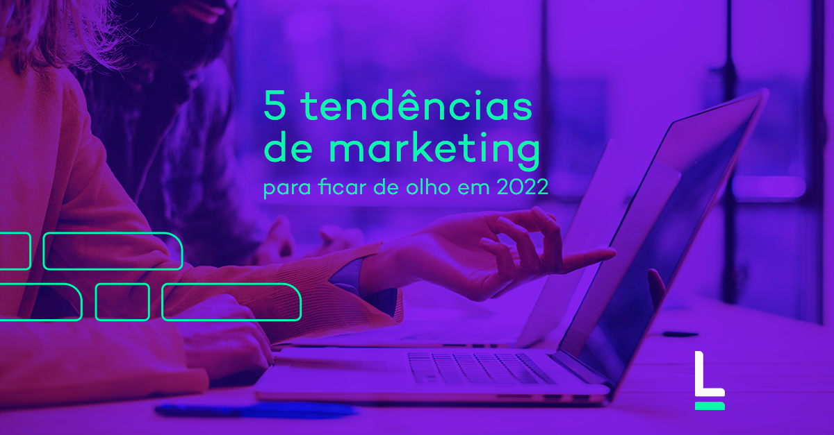 blog post da listra digital título 5 tendências de marketing que você precisa saber para 2022 e próximos anos.